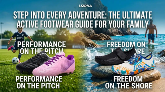 Title: From the Pitch to the Shore: Why LIZRHA is the Ultimate Footwear Companion for Your Family's Active Lifestyle